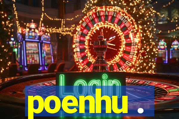 poenhu .